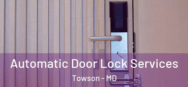  Automatic Door Lock Services Towson - MD
