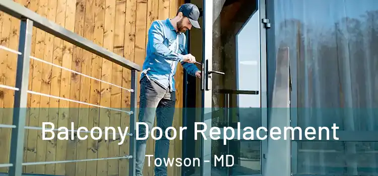  Balcony Door Replacement Towson - MD