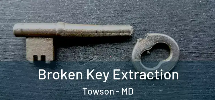 Broken Key Extraction Towson - MD