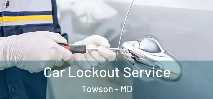 Car Lockout Service Towson - MD