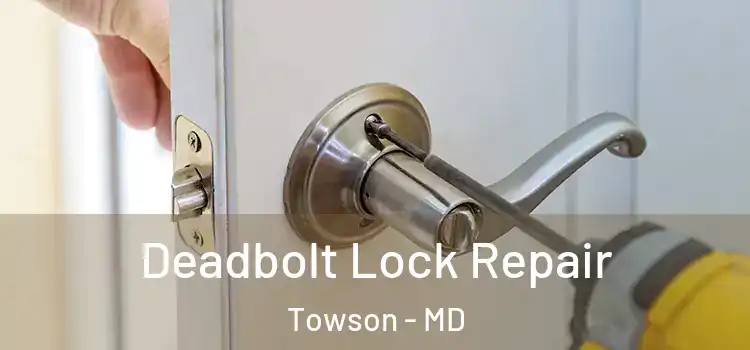 Deadbolt Lock Repair Towson - MD