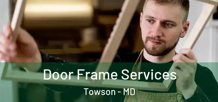 Door Frame Services Towson - MD