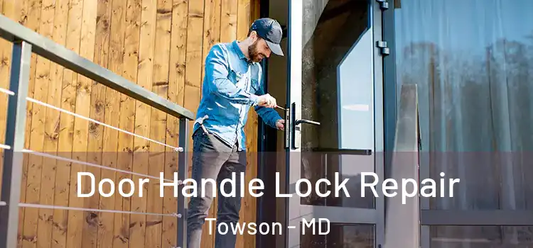 Door Handle Lock Repair Towson - MD