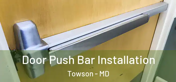 Door Push Bar Installation Towson - MD