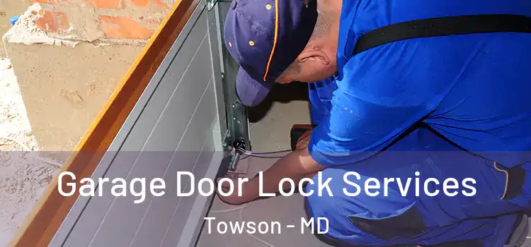 Garage Door Lock Services Towson - MD