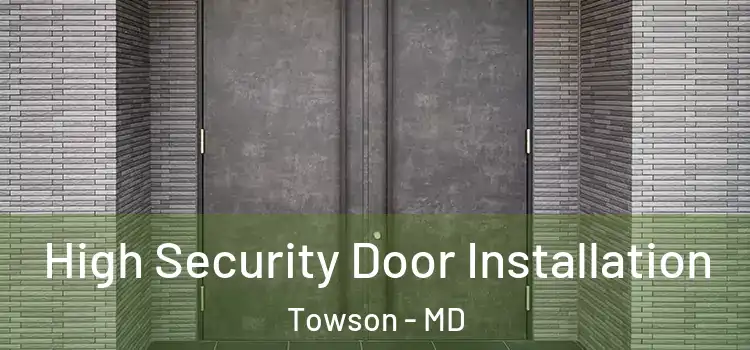  High Security Door Installation Towson - MD
