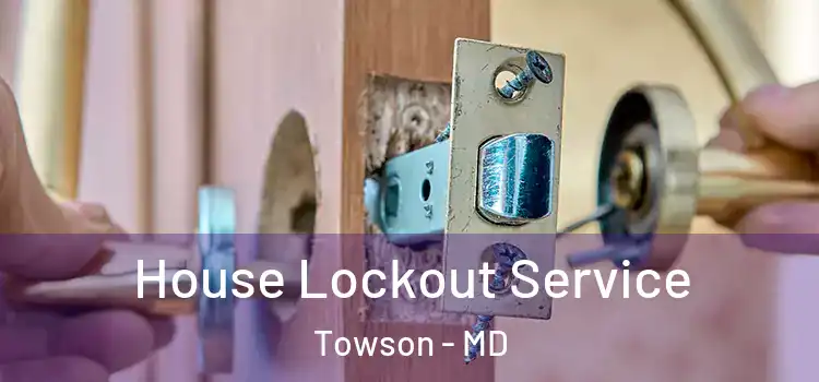 House Lockout Service Towson - MD