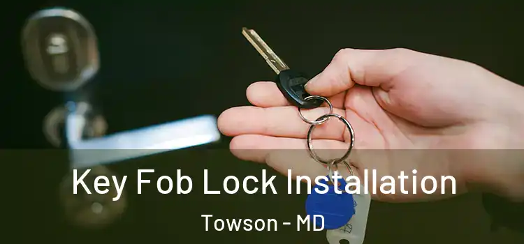 Key Fob Lock Installation Towson - MD