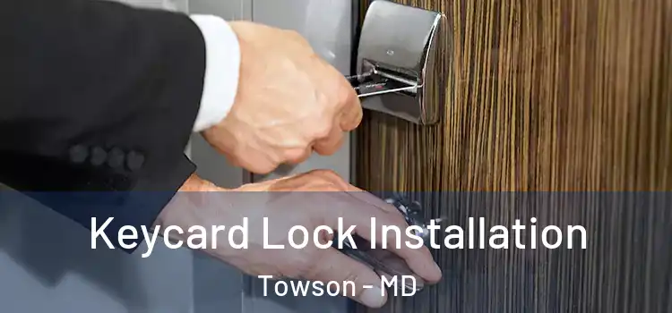 Keycard Lock Installation Towson - MD