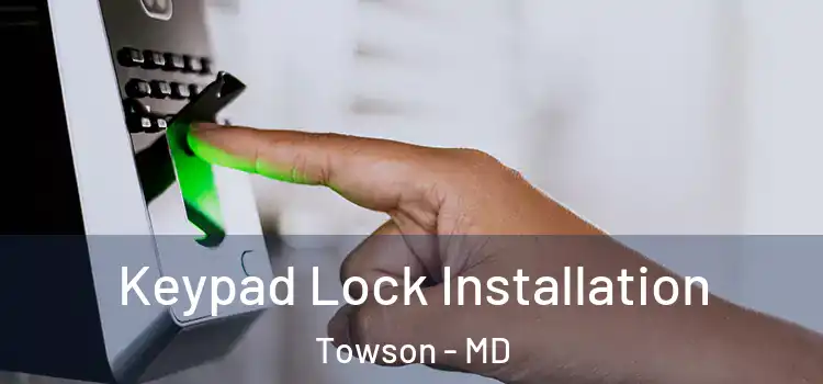 Keypad Lock Installation Towson - MD
