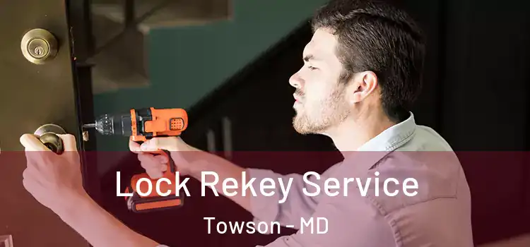 Lock Rekey Service Towson - MD