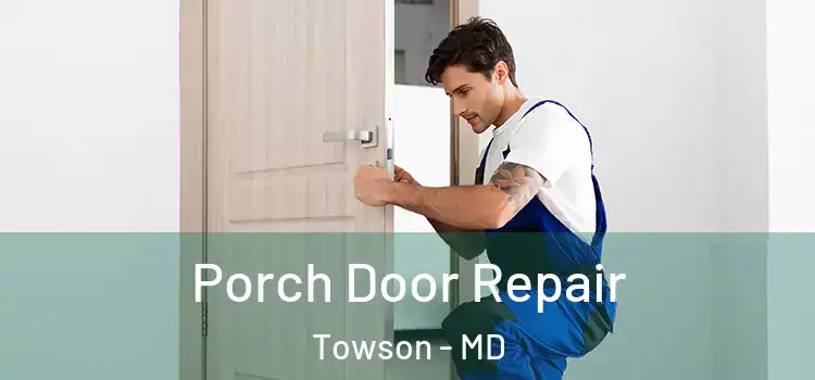  Porch Door Repair Towson - MD