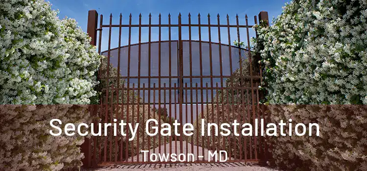 Security Gate Installation Towson - MD