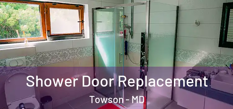  Shower Door Replacement Towson - MD