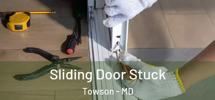  Sliding Door Stuck Towson - MD