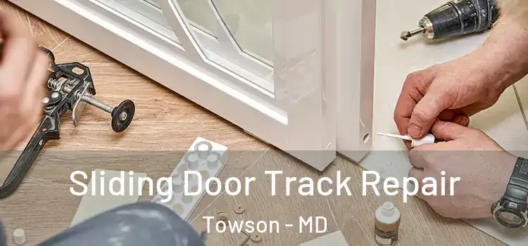 Sliding Door Track Repair Towson - MD
